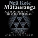 Ngā Kete Mātauranga: Māori scholars at the research interface Audiobook