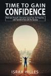 Time to gain Confidence: Motivate Yourself, Overcome Social Fear, Be Proactive, and Transform Your L Audiobook