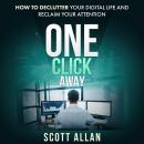 One Click Away: How to Declutter Your Digital Life and Reclaim Your Attention Audiobook