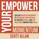 Empower Your Momentum: Develop a Rapid Action Mindset to Streamline Your Potential, Get Massive Resu Audiobook