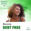 Being Debt Free: Eliminate Your Debt With Hypnosis Audiobook