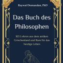 [German] - Das Buch des Philosophen: 103 Lehren aus dem antiken Griechenland und Rom für das heutige Leben Audiobook