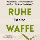 [German] - Ruhe ist eine Waffe: Das moderne Leben meistern mit Sun Tzus „Die Kunst des Krieges“ Audiobook