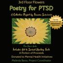 3rd Floor Flowers Poetry for PTSD A Collective Project for Trauma Survivors: A fundraiser for Mental Audiobook