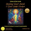 Echoes of the Earth Unveiling Spirit Animal and Spirit Guide Wisdom: A Book of Profound Personal Tra Audiobook