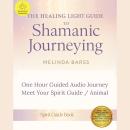 Guide to Shamanic Journeying A One Hour Audio Journey to Meet Your Spirit Guide / Spirit Animal: A D Audiobook