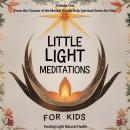 Little Light Meditations for Kids Volume 1: Healing Light Natural Health: for mindfulness, bravery, breathwork, emotional regulation, soothing and spiritual connection Audiobook