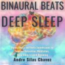 BINAURAL BEATS FOR DEEP SLEEP: Alpha, Theta, and Delta Soundscapes to Improve Relaxation, Meditation, Deep Sleep & Lucid Dreaming Overnight Hypnotic Frequencies to Handle Stress, Anxiety, Fatigue & Insomnia Audiobook