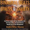 BINAURAL BEATS FOR STRESS & ANXIETY: Subliminal Sound Healing Meditations for Self-Care, Calm, Hormone Balance, Weight Loss & Pain Management Subconscious Self-hypnosis with Alpha, Theta & Delta Waves Audiobook
