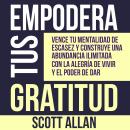 [Spanish] - Empodera Tus Gratitud: Vence tu mentalidad de escasez y construye una abundancia ilimita Audiobook