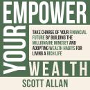 Empower Your Wealth: Take Charge of Your Financial Future by Building the Millionaire Mindset and Ad Audiobook