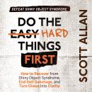 Do the Hard Things First: Defeat Shiny Object Syndrome: How to Recover From Shiny Object Syndrome, E Audiobook