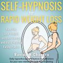 Self-Hypnosis for Rapid Weight Loss: Burn Fat, Lose Weight, Increase Energy, and Build Healthy Eatin Audiobook
