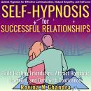 Self-Hypnosis for Successful Relationships: Build Healthy Friendships, Attract Romantic Partners, an Audiobook