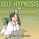 Self-Hypnosis for Wealth and Abundance: Manifest success, achieve prosperity, acquire financial inde Audiobook