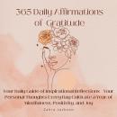365 Daily Affirmations of Gratitude: Your Daily Guide of Inspirational Reflections - Your Personal Thoughts Every Day Cultivate a Year of Mindfulness, Positivity, and Joy Audiobook
