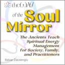 theWAY of the Soul Mirror: The Ancients Teach Spiritual Energy Management for Society, Family, and Practitioners Audiobook