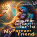 My Forever Friend: Journey with your Divine Guide on the Butterfly Path Audiobook