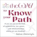 theWAY to Know Your Path: If not on the Path of authenticity, joy, peace, and wholesomeness, where are you heading? Audiobook