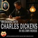 An Evening With Charles Dickens: In His Own Words Audiobook