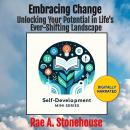 Embracing Change: Unlocking Your Potential in Life's Ever-Shifting Landscape Audiobook