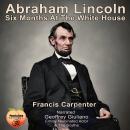 Abraham Lincoln: Six Months At The White House Audiobook