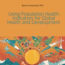 Using Population Health Indicators for Global Health and Development Audiobook