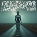 War Of The Worlds The Time Machine The Discovery Of The Future: A Dystopian Trilogy Audiobook
