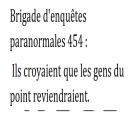 [French] - Brigade d'enquêtes paranormales 454:: Ils croyaient que les gens du point reviendraient. Audiobook