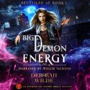 Big Demon Energy: An Enemies-To-Lovers Urban Fantasy Audiobook