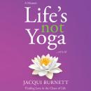 Life's Not Yoga... or is it?: Finding Love in the Chaos of Life