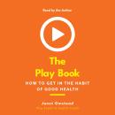 The Play Book: How to Get in the Habit of Good Health Audiobook