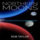Northern Moons: And the Hunt for an Artisan Quark Audiobook