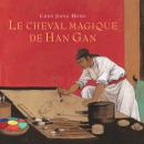 Le cheval magique de Han Gan Audiobook
