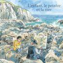 [French] - L'enfant, le peintre et la mer Audiobook