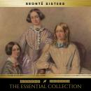 The Brontë Sisters: The Essential Collection (Agnes Grey, Jane Eyre, Wuthering Heights) Audiobook