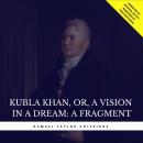 Kubla Khan, or, A Vision in a Dream: A Fragment Audiobook