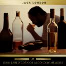 John Barleycorn or Alcoholic Memoirs Audiobook