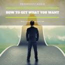 How to Get What You Want Audiobook