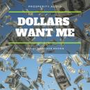 Dollars Want Me: The New Road To Opulence Audiobook