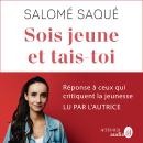 [French] - Sois jeune et tais-toi: Réponse à ceux qui critiquent la jeunesse Audiobook