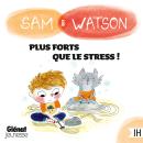 [French] - Sam & Watson, plus forts que le stress ! Audiobook