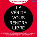 [French] - LA VÉRITÉ VOUS RENDRA LIBRE: L’histoire des quarante dernières années revue et corrigée p Audiobook