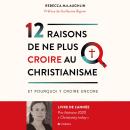 [French] - 12 raisons de ne plus croire au christianisme: ... Et pourquoi y croire encore. Audiobook