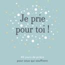 [French] - Je prie pour toi: 40 méditations pour prier pour ceux qui souffrent Audiobook