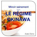 [French] - Mincir sainement avec le régime Okinawa: Les secrets pour vivre en forme jusqu’à 100 ans  Audiobook