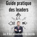 Guide pratique des leaders: Les 9 lois essentielles du succès Audiobook