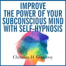 Improve the Power of Your Subconscious Mind with Self-Hypnosis Audiobook