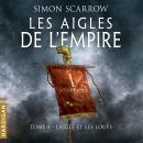 [French] - L'Aigle et les loups: Les Aigles de l'Empire Audiobook