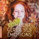 [French] - Comment gérer ses émotions : Transformez-les en forces ! Audiobook